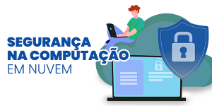 Leia mais sobre o artigo Segurança na computação em nuvem