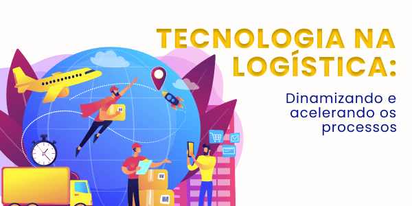 Leia mais sobre o artigo Tecnologia na Logística: Dinamizando e acelerando os processos