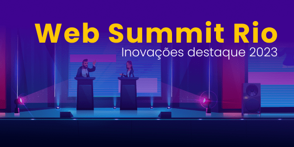 Leia mais sobre o artigo Web Summit Rio: Inovações destaques 2023