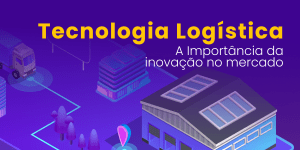 Leia mais sobre o artigo Tecnologia Logística: A importância da inovação no mercado